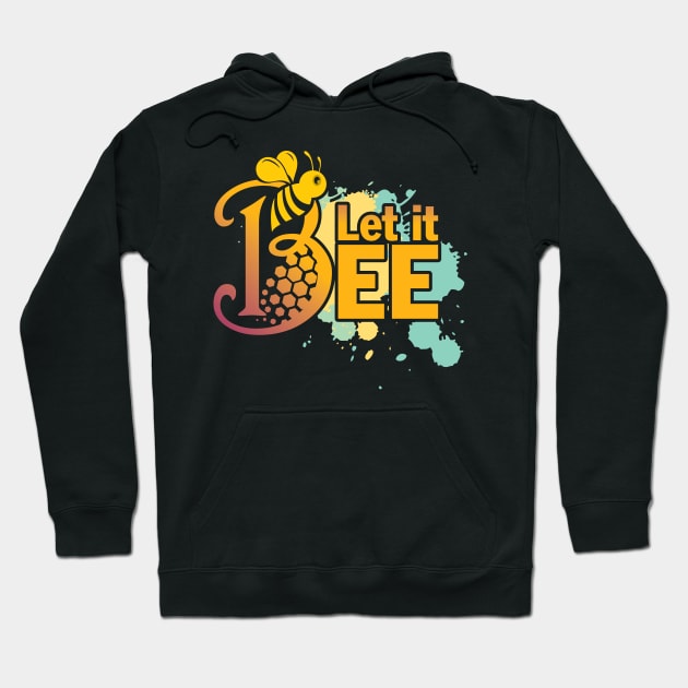Let It Bee - Let It Be - Just Chill and Take It as It Comes - Bee Gift for the Bee Lover Hoodie by Thor